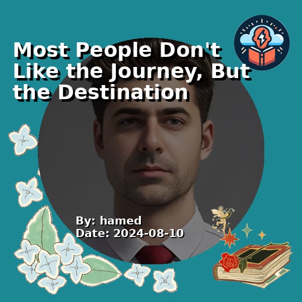 Most People Don't Like the Journey, But the Destination