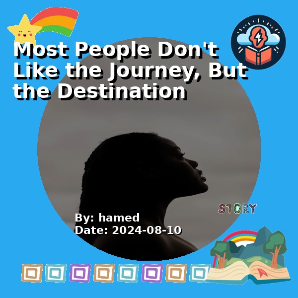 Most People Don't Like the Journey, But the Destination